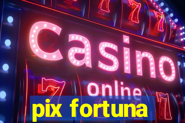 pix fortuna